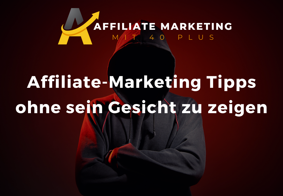9 Affiliate-Marketing Tipps ohne sein Gesicht zu zeigen